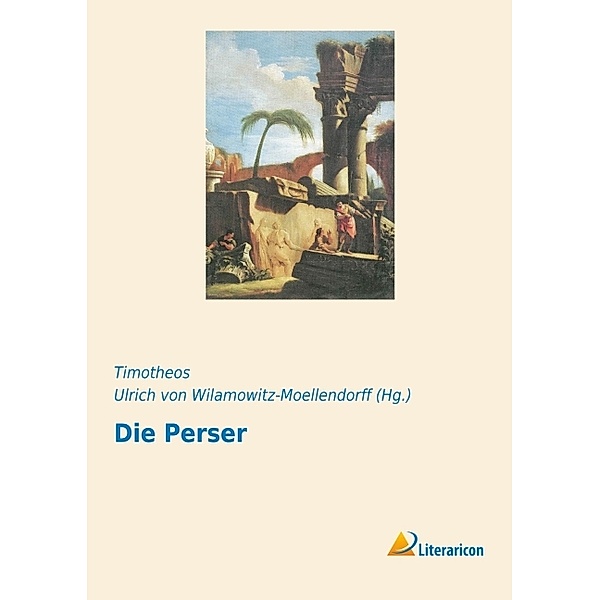 Die Perser, T. Timotheos, Ulrich von Wilamowitz-Moellendorff