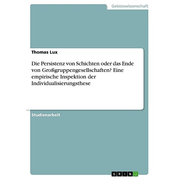 Die Persistenz von Schichten oder das Ende von Großgruppengesellschaften? Eine empirische Inspektion der Individualisierungsthese, Thomas Lux