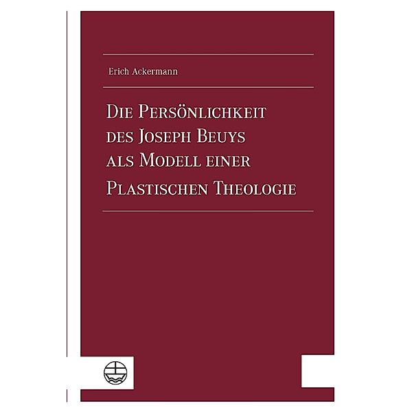 Die Persönlichkeit des Joseph Beuys als Modell einer Plastischen Theologie, Erich Ackermann