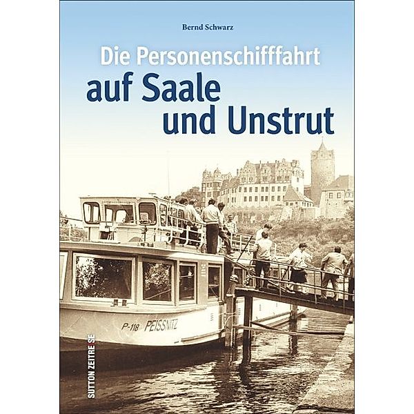 Die Personenschifffahrt auf Saale und Unstrut, Bernd Schwarz