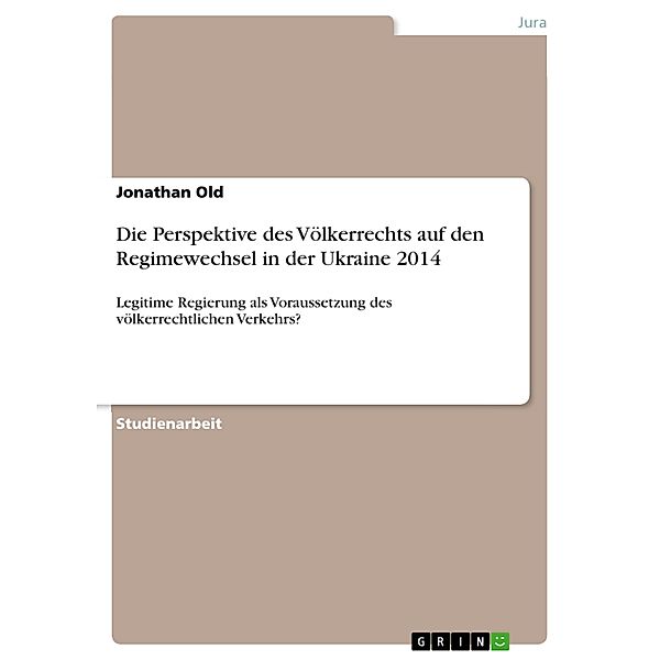 Die Perspektive des Völkerrechts auf den Regimewechsel in der Ukraine 2014, Jonathan Old