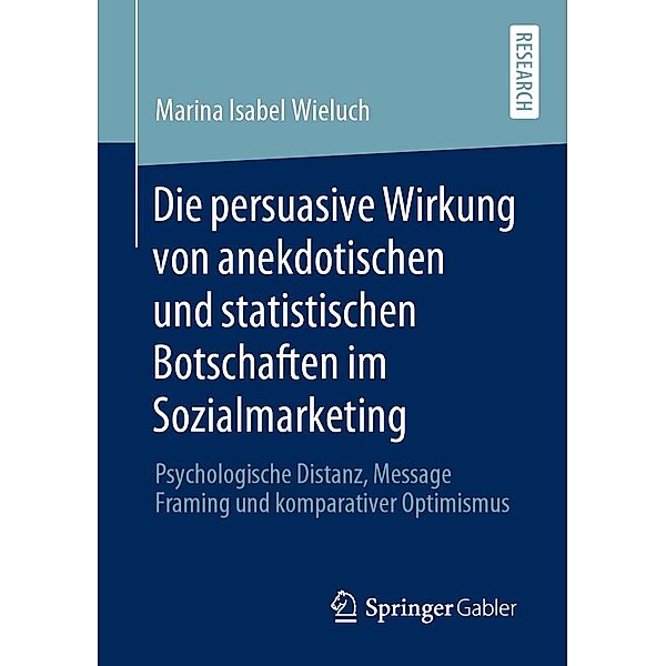 Die persuasive Wirkung von anekdotischen und statistischen Botschaften im Sozialmarketing, Marina Isabel Wieluch