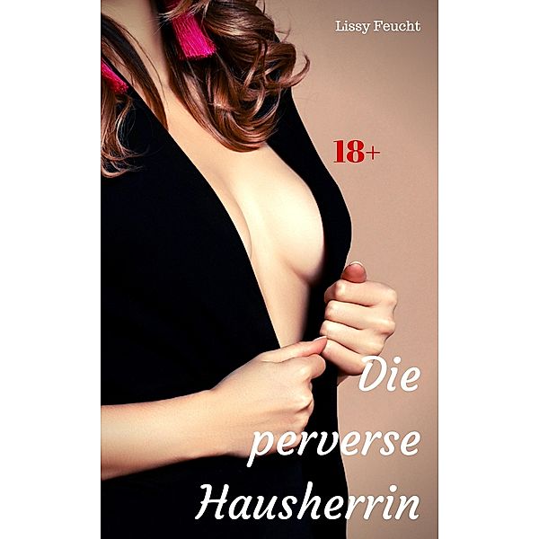 Die perverse Hausherrin, Lissy Feucht