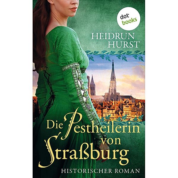 Die Pestheilerin von Strassburg / Strassburg-Saga Bd.2, Heidrun Hurst