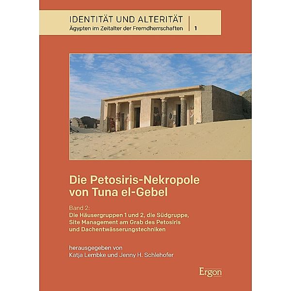 Die Petosiris-Nekropole von Tuna el-Gebel / Identität und Alterität. Ägypten im Zeitalter der Fremdherrschaften Bd.1