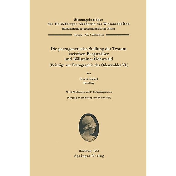 Die petrogenetische Stellung der Tromm zwischen Bergsträsser und Böllsteiner Odenwald (Beiträge zur Petrographie des Odenwaldes VI.) / Sitzungsberichte der Heidelberger Akademie der Wissenschaften Bd.1952 / 3, E. Nickel