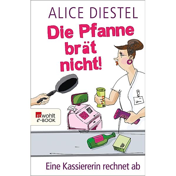 Die Pfanne brät nicht!, Alice Diestel