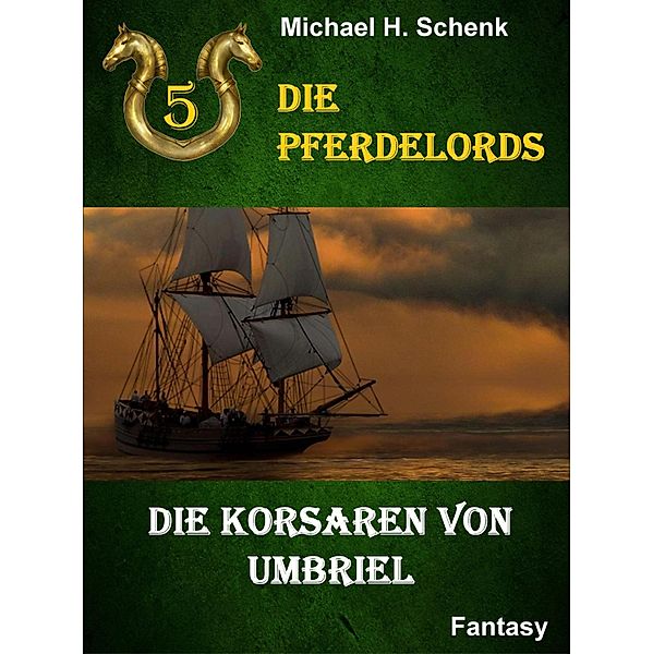 Die Pferdelords 05 - Die Korsaren von Umbriel / Die Pferdelords Bd.5, Michael Schenk