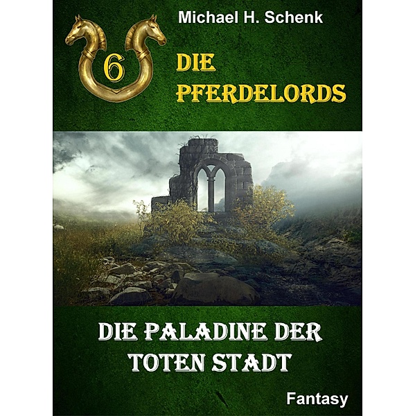 Die Pferdelords 06 - Die Paladine der toten Stadt / Die Pferdelords Bd.6, Michael Schenk