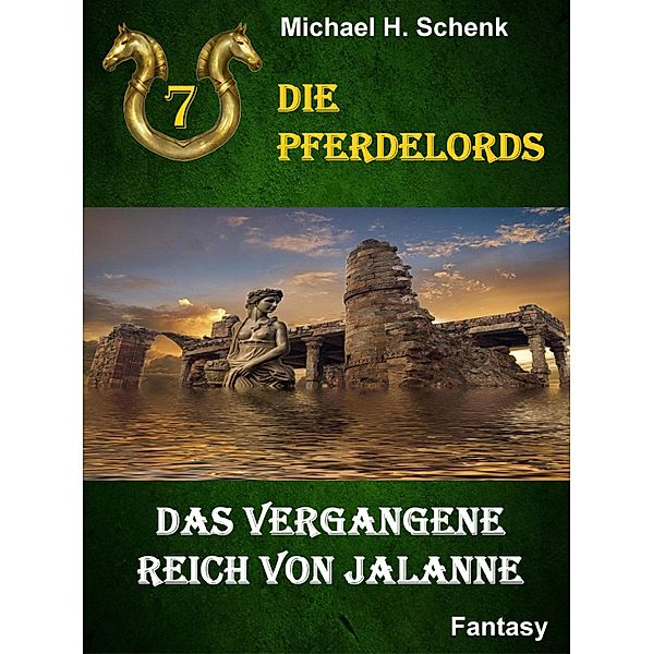 Die Pferdelords 07 - Das vergangene Reich von Jalanne / Die Pferdelords Bd.7, Michael Schenk