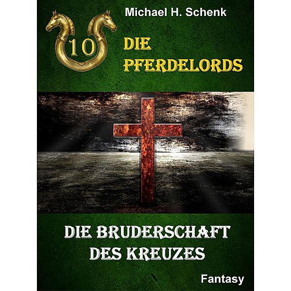 Die Pferdelords 10 - Die Bruderschaft des Kreuzes / Die Pferdelords Bd.10, Michael Schenk