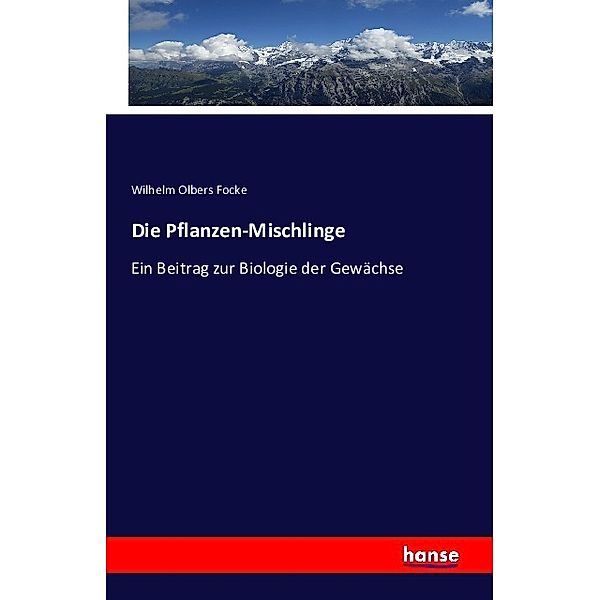 Die Pflanzen-Mischlinge, Wilhelm Olbers Focke