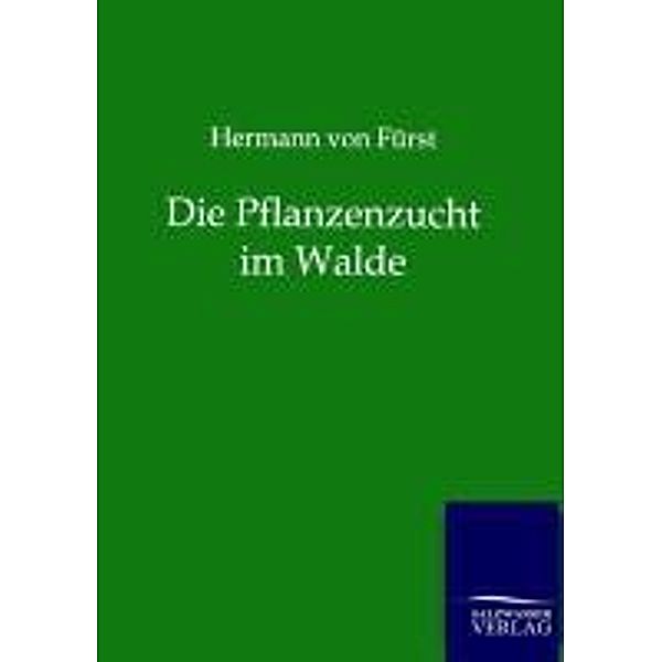 Die Pflanzenzucht im Walde, Hermann von Fürst