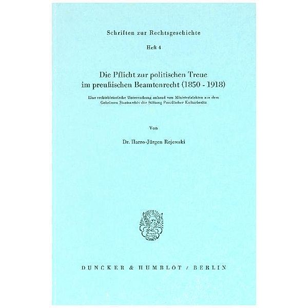 Die Pflicht zur politischen Treue im preußischen Beamtenrecht (1850-1918)., Harro-Jürgen Rejewski