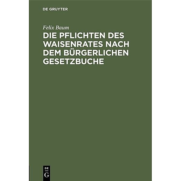 Die Pflichten des Waisenrates nach dem Bürgerlichen Gesetzbuche, Felix Baum