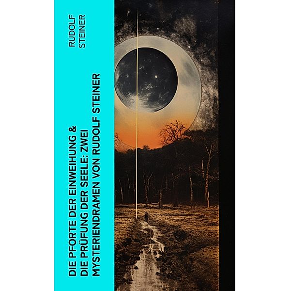 Die Pforte der Einweihung & Die Prüfung der Seele: Zwei Mysteriendramen von Rudolf Steiner, Rudolf Steiner