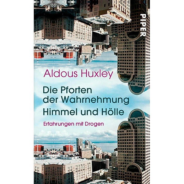 Die Pforten der Wahrnehmung . Himmel und Hölle / Piper Taschenbuch, Aldous Huxley