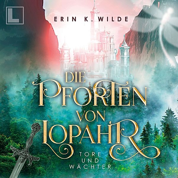 Die Pforten von Lopahr - 1 - Tore und Wächter, Erin K. Wilde