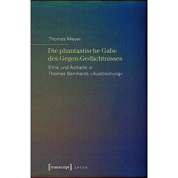 Die phantastische Gabe des Gegen-Gedächtnisses / Lettre, Thomas Meyer