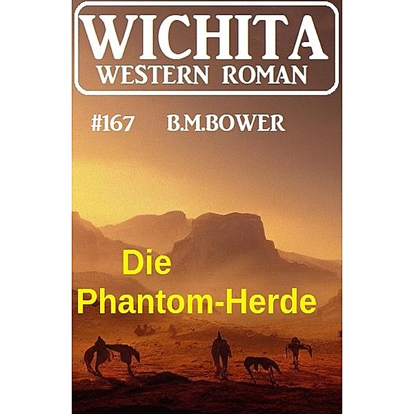 Die Phantom-Herde: Wichita Western Roman 167, B. M. Bower