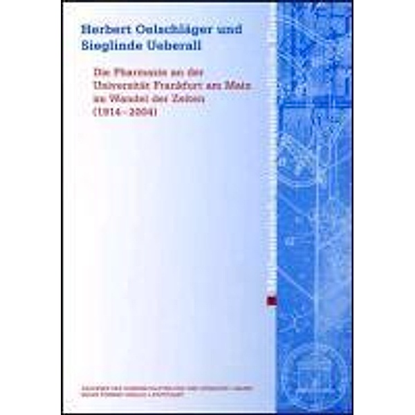 Die Pharmazie an der Universität Frankfurt am Main im Wandel der Zeiten (1914-2004), Herbert Oelschläger, Sieglinde Ueberall