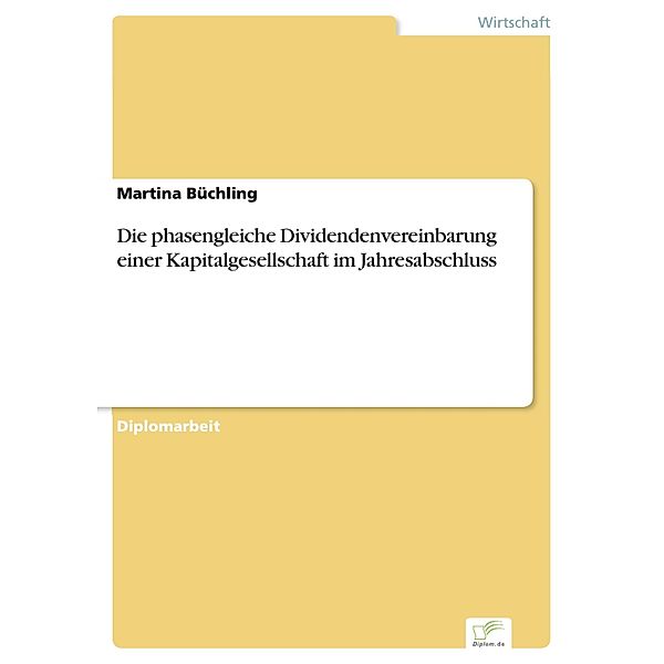 Die phasengleiche Dividendenvereinbarung einer Kapitalgesellschaft im Jahresabschluss, Martina Büchling