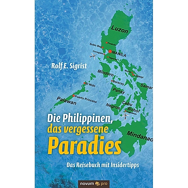 Die Philippinen, das vergessene Paradies, Rolf E. Sigrist