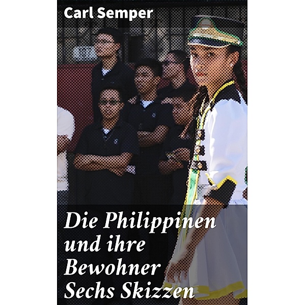 Die Philippinen und ihre Bewohner Sechs Skizzen, Carl Semper