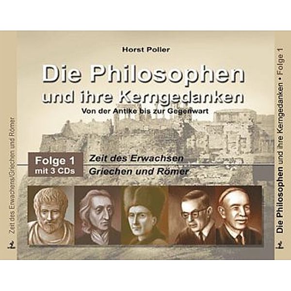 Die Philosophen und ihre Kerngedanken: 1 Zeit des Erwachens, Griechen und Römer, 3 Audio-CDs, Horst Poller