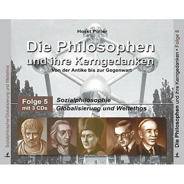 Die Philosophen und ihre KerngedankenFolge.5 Sozialphilosophie, Globalisierung und Weltethos, 3 Audio-CDs, Horst Polter