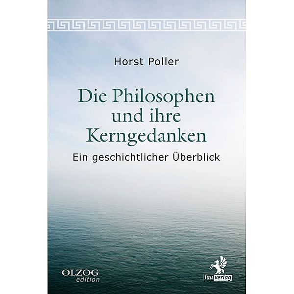 Die Philosophen und ihre Kerngedanken / Olzog Edition, Horst Poller