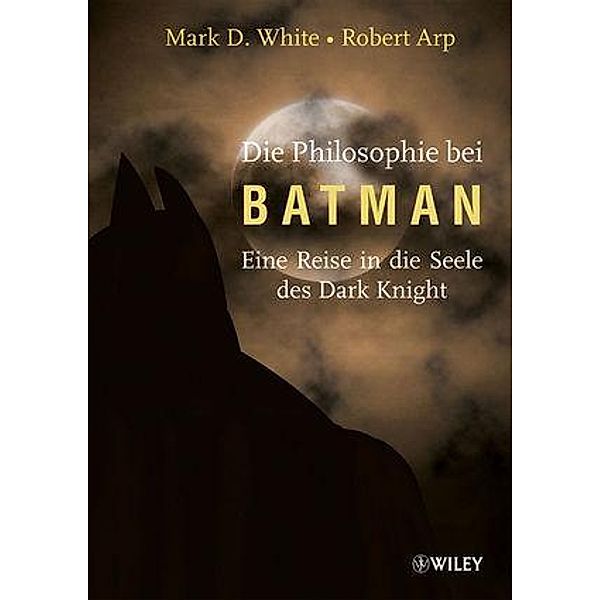 Die Philosophie bei Batman, Mark D. White, Robert Arp