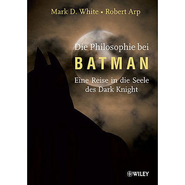 Die Philosophie bei Batman, Mark D. White, Robert Arp