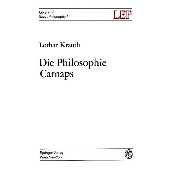 Die Philosophie Carnaps / LEP Library of Exact Philosophy Bd.1, Lothar Krauth