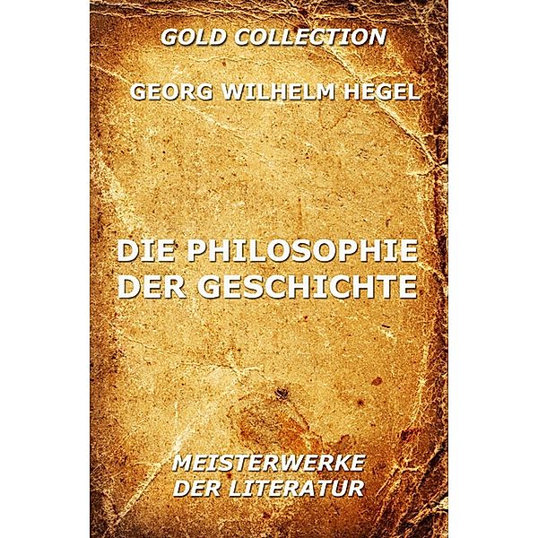 Die Philosophie der Geschichte, Georg Wilhelm Hegel