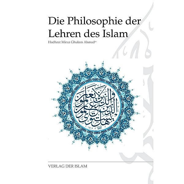 Die Philosophie der Lehren des Islam, Hadhrat Mirza Ghulam Ahmad