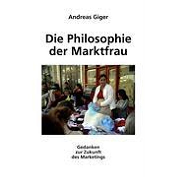 Die Philosophie der Marktfrau, Andreas Giger