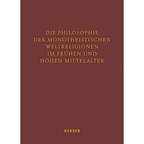 Die Philosophie der monotheistischen Weltreligionen im frühen und hohen Mittelalter