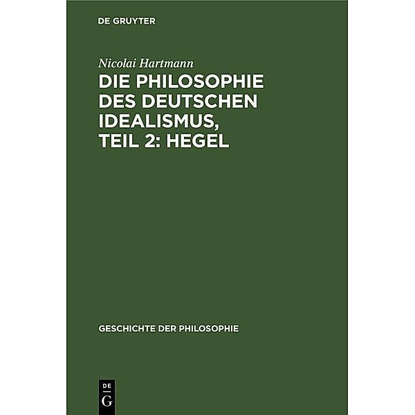 Die Philosophie des deutschen Idealismus, Teil 2: Hegel / Geschichte der Philosophie Bd.8, 2, Nicolai Hartmann