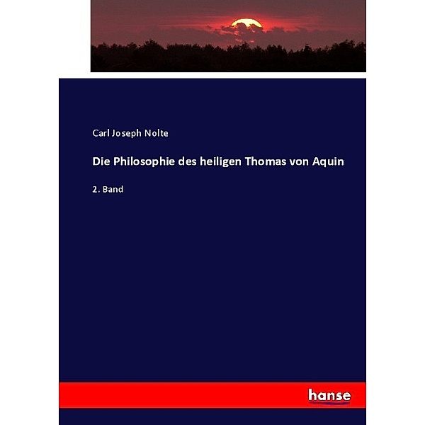 Die Philosophie des heiligen Thomas von Aquin, Carl Joseph Nolte