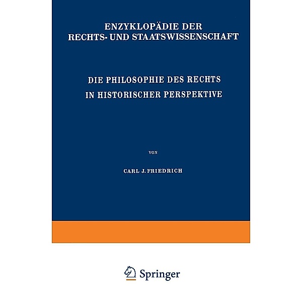 Die Philosophie des Rechts in Historischer Perspektive / Enzyklopädie der Rechts- und Staatswissenschaft, C. J. Friedrich