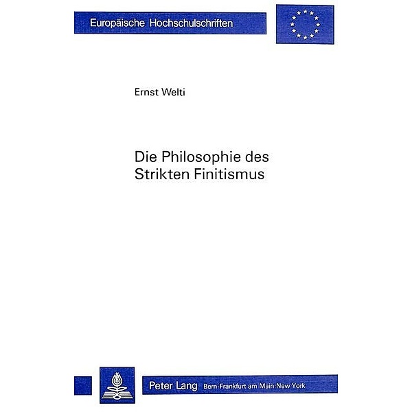 Die Philosophie des Strikten Finitismus, Ernst J. Welti-Raymann
