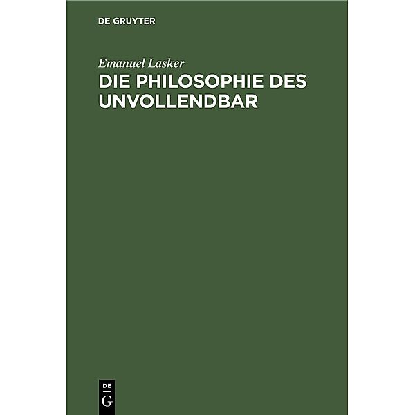 Die Philosophie des Unvollendbar, Emanuel Lasker