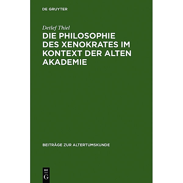 Die Philosophie des Xenokrates im Kontext der Alten Akademie.., Detlef Thiel