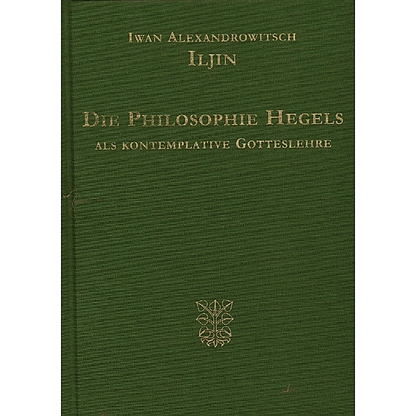 Die Philosophie Hegels als kontemplative Gotteslehre, Iwan Alexandrowitsch Iljin