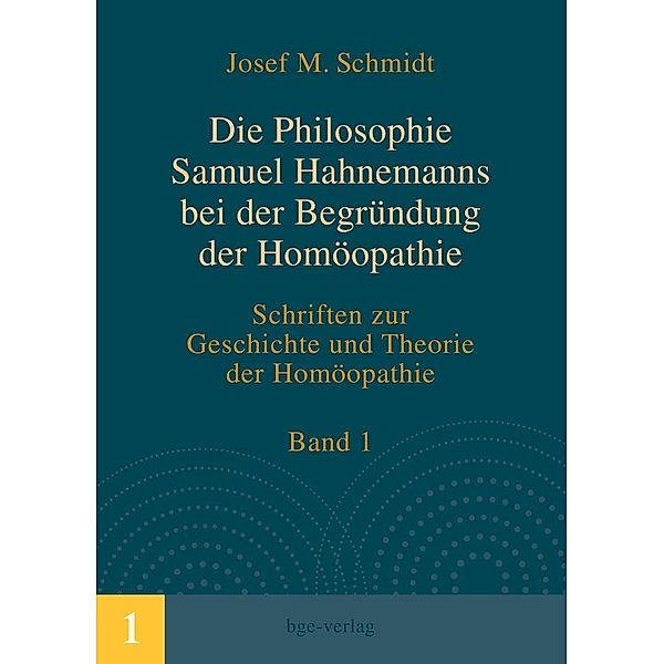 Die Philosophie Samuel Hahnemanns bei der Begründung der Homöopathie, Josef M. Schmidt