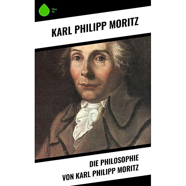 Die Philosophie von Karl Philipp Moritz, Karl Philipp Moritz