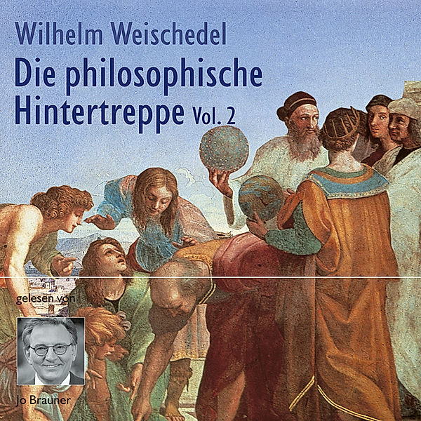 Die philosophische Hintertreppe - 2 - Die philosophische Hintertreppe - Vol. 2, Wilhelm Weischedel