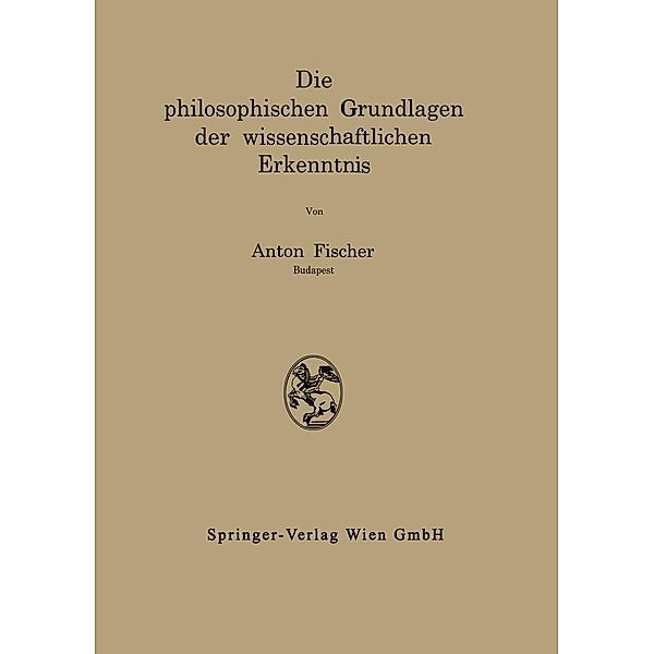 Die philosophischen Grundlagen der wissenschaftlichen Erkenntnis, Anton Fischer