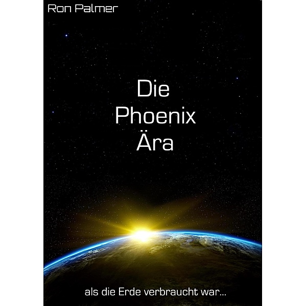 Die Phoenix Ära / Ron Palmer Science-Fiction Short Stories Bd.3, Ron Palmer
